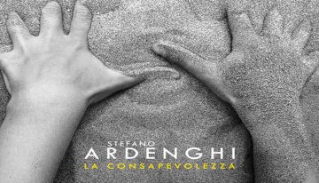La Consapevolezza il nuovo album di Stefano Ardenghi, su tutte le piattaforme e negli store